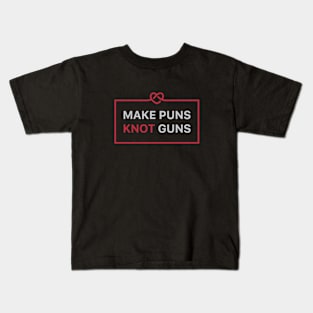 Make Puns Knot Guns Kids T-Shirt